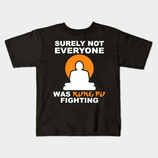 Surely Not Everyone Was Kung Fu Fighting Sarcastic Kids T-Shirt by danieldamssm